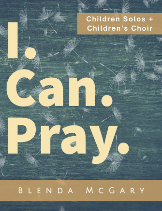 I Can Pray - Blenda McGary (Children's Solo + SSA Children's Choir)
