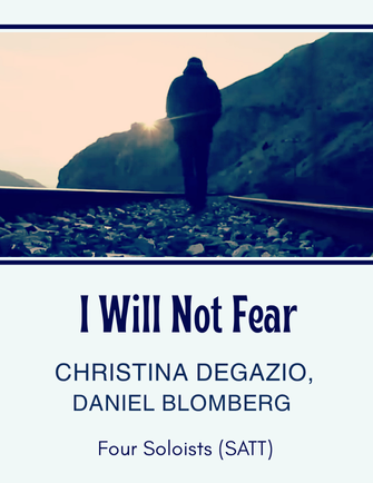 I Will Not Fear - Christina Degazio, Daniel Blomberg (4 Soloists + SATT choir)