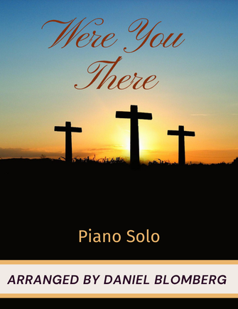Were You There - arr. Daniel Blomberg (Piano Solo)