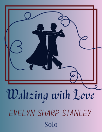 Waltzing With Love - Evelyn Sharp Stanley (Vocal Solo)