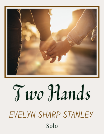 Two Hands - Evelyn Sharp Stanley (Vocal Solo)