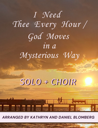 I Need Thee Every Hour/God Moves In a Mysterious Way - Medley - arr. Kathryn & Daniel Blomberg (Vocal Solo + SATB Choir)