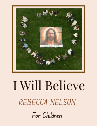 I Will Believe - Rebecca Nelson (Children's Choir)