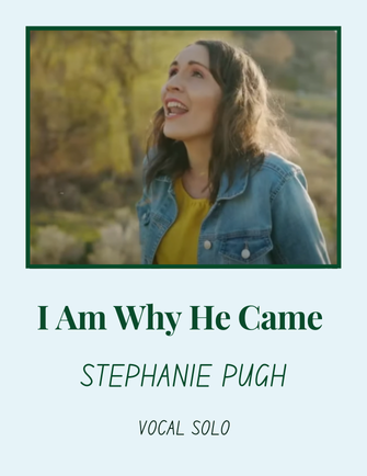 I Am Why He Came - Stephanie Pugh (Vocal Solo)