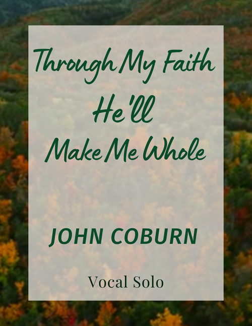Through My Faith He'll Make Me Whole - John Coburn (Vocal Solo)